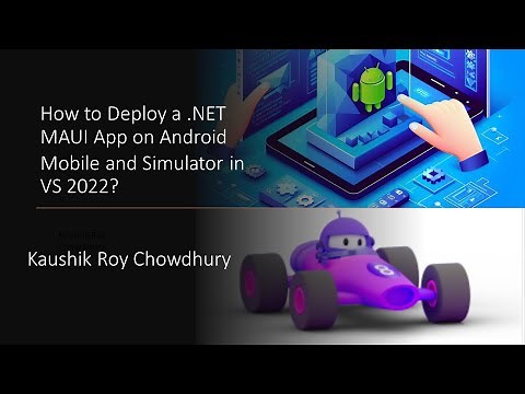 How to Deploy a .NET MAUI App on Andriod Mobile and Simulator in VS 2022?