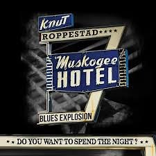 Knut Roppestad - Muskogee Hotel Blues Explosion - Do You Want To Spend The Night?