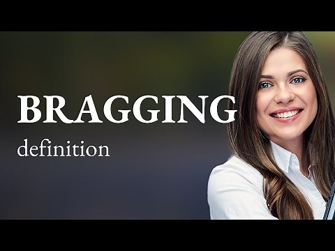 Bragging — what is BRAGGING meaning