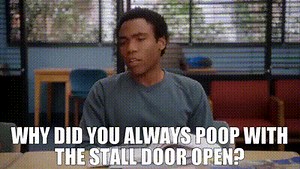 Why did you always poop with the stall door open?