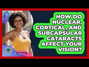 How Do Nuclear, Cortical, And Subcapsular Cataracts Affect Your Vision? - Eye Health Experts