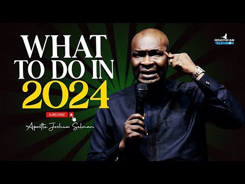 WHAT GOD IS TELLING YOU TO DO TO MAKE 2024 A GREAT YEAR - APOSTLE JOSHUA SELMAN