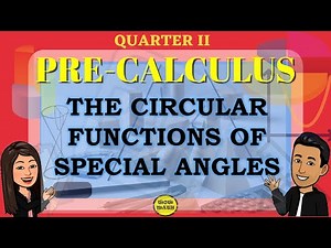 THE CIRCULAR FUNCTIONS OF SPECIAL ANGLES || PRE-CALCULUS
