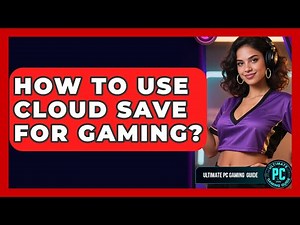 How To Use Cloud Save For Gaming? - Ultimate PC Gaming Guide