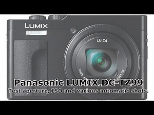 Panasonic Lumix DC TZ99 / ZS99 - Test Aperture, Iso And Various Automatic Shots.