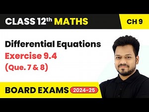 Differential Equations - Exercise 9.4 (Que. 7 and 8) | Class 12 Maths Chapter 9 | CBSE 2025-26