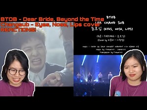 BTOB (비투비) - Dear Bride, Beyond the Time, Changsub’s Eyes, Nose, Lips Cover First Time Reactions!