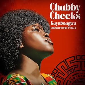 Kuyabongwa (Amapiano Afro Remix) - ChubbyCheeks: Song Lyrics, Music Videos & Concerts