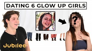 Blind Dating 6 Glow Up Girls | Jubilee