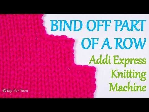 How to Bind Off Part of a Row on your Addi Express Knitting Machine | Yay For Yarn