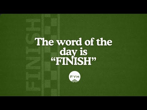 The Word of the Day is Finish