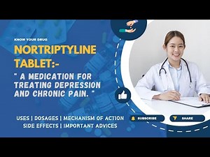 Nortriptyline Tablets: Uses, Dosage, Mechanism of Action, Side Effects, and Important Advice