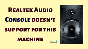 Realtek Audio Console doesn’t support for this machine
