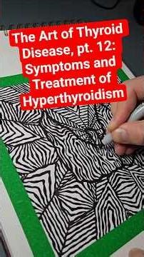 Symptoms and Treatment of Hyperthyroidism, The Art of Thyroid Disease, pt. 12