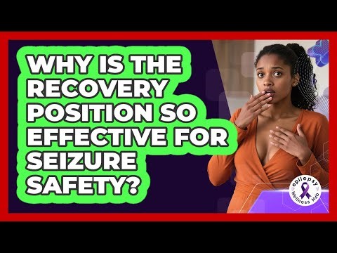 Why Is The Recovery Position So Effective For Seizure Safety? - Epilepsy Wellness Hub