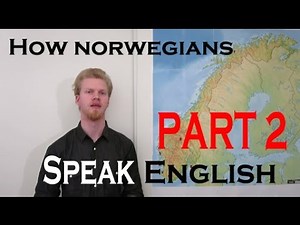 How Norwegians Speak English Part 2