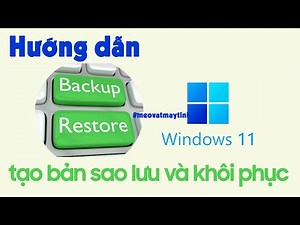 Hướng dẫn tạo bản sao lưu (backup) và khôi phục (restore) cho Windows 11