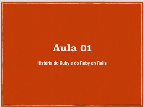 Ruby on Rails para iniciantes - Aula 01 - A história do Ruby / Ruby on Rails