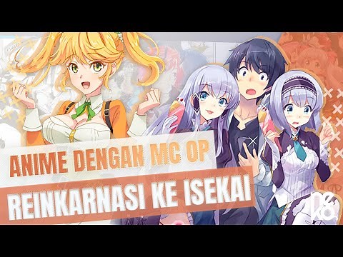13 Rekomendasi Anime dengan MC yang Reinkarnasi dan Menjadi Overpower di Isekai