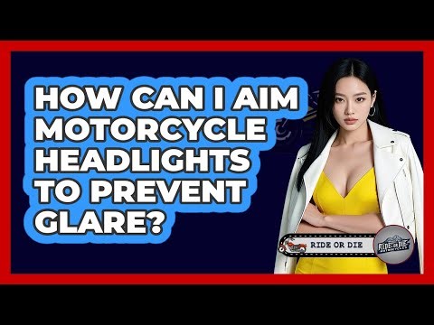 How Can I Aim Motorcycle Headlights To Prevent Glare? - Ride or Die Motorcycles
