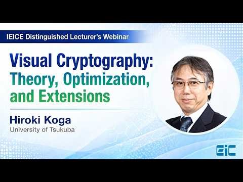 IEICE English Webinar : Visual Cryptography: Theory, Optimization, and Extensions -Hiroki Koga