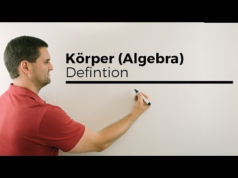 Körper (Algebra), Definition, mit Vergleich: Menge, Gruppe, Ring | Mathe by Daniel Jung