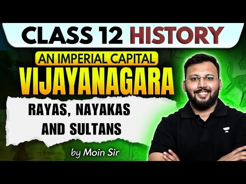 Class 12 History | An Imperial Capital Vijayanagara - Rayas, Nayakas and Sultans | By Moin Sir