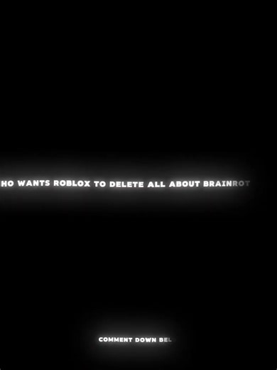 Who want Roblox to delete all about brainrot games