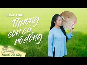 [Nhạc phim] THƯƠNG CON CÁ RÔ ĐỒNG (OST) - Ca sĩ: Lê Phương | Phim hay Việt Nam 2021