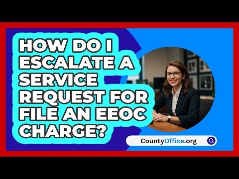 How Do I Escalate A Service Request For\n File An EEOC Charge? | CountyOffice News