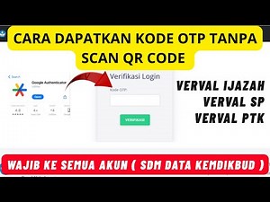CARA DAPATKAN OTP GOOGLE AUTHENTICATOR TAPI LUPA SCAN QR CODE DI AKUN VERVAL ( SDM DATA KEMDIKBUD )