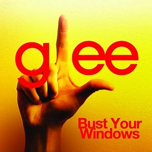 Glee Cast – Bust Your Windows