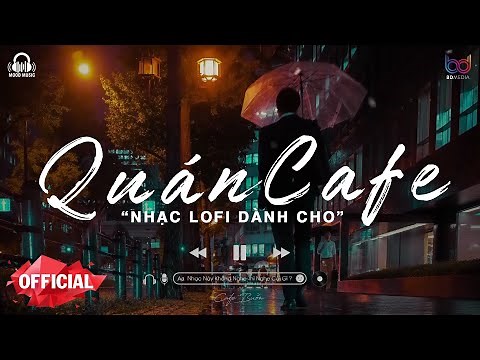 Những Ca Khúc Lofi Nhẹ Nhàng Hay Nhất Dành Cho Quán Cafe - Nhạc Lofi Chill Gây Nghiện Hay Nhất 2023