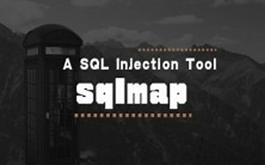 【Web安全】Sqlmap注入工具实战全解析入门到进阶视频教程