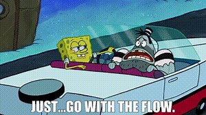 - Just...go with the flow.