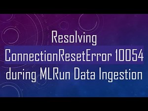 Resolving ConnectionResetError 10054 during MLRun Data Ingestion