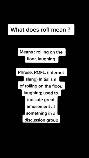 What does rofl mean ? Means : rolling on the floor, laughing Phrase. ROFL. (Internet slang) Initialism of rolling on the floor, laughing; used to indicate great amusement at something in a discussion group #Whatdoesroflmean #rofl #glossarytok