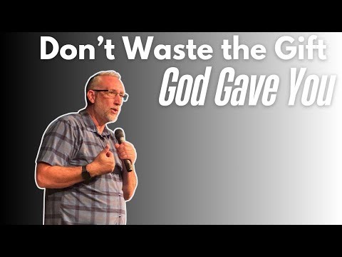 Don't Waste the Gift that God's Given You// Sept. 21st, 2025