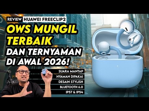 OWS Premium, Nyaman Dipakai, Audio Mumpuni, Naik Kelas! Review Huawei FreeClip 2