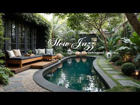 Slow Jazz at Tranquil Swimming Pool Ambience | Calm Nature Therapy with Jazz Music to Relax