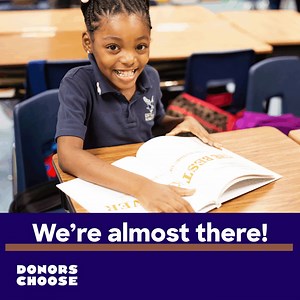 Almost there! These book requests are SO CLOSE to meeting their funding goal. Turn a teacher’s dream into reality. You can help a neighborhood classroom cross the finish line. Donate now >> | DonorsChoose