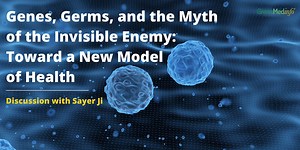 Genes, Germs, and the Myth of the Invisible Enemy: Toward a New Model of Health