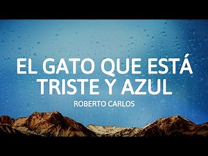 Roberto Carlos - El Gato Que Está Triste y Azul (Letra/Lyrics)