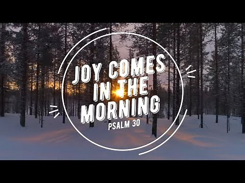 Psalm 30 Song - Joy Comes in the Morning