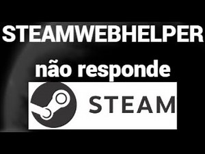 STEAMWEBHELPER Não Responde - Como Resolver o Erro