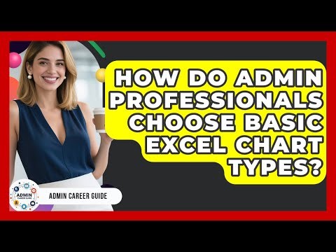 How Do Admin Professionals Choose Basic Excel Chart Types? - Admin Career Guide