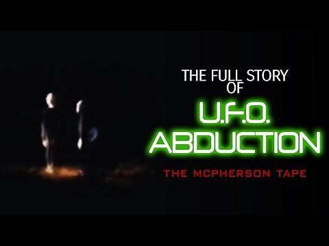 The Full Story of UFO Abduction: The McPherson Tape