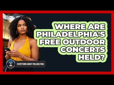 Where Are Philadelphia's Free Outdoor Concerts Held?