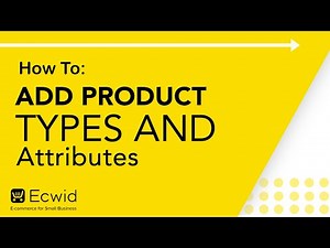 How to: Add product types and attributes - Ecwid E-commerce Support