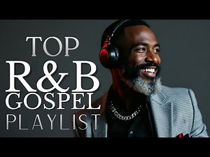 Top R&B Gospel Playlist 2025: Soulful Christian R&B Music & Smooth Worship Songs For Prayer Mix